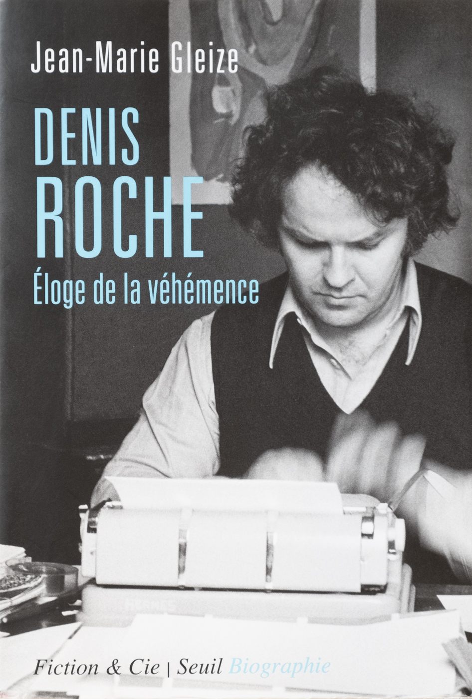 Denis Roche, éloge de la véhémence - Denis Roche
